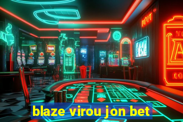 blaze virou jon bet